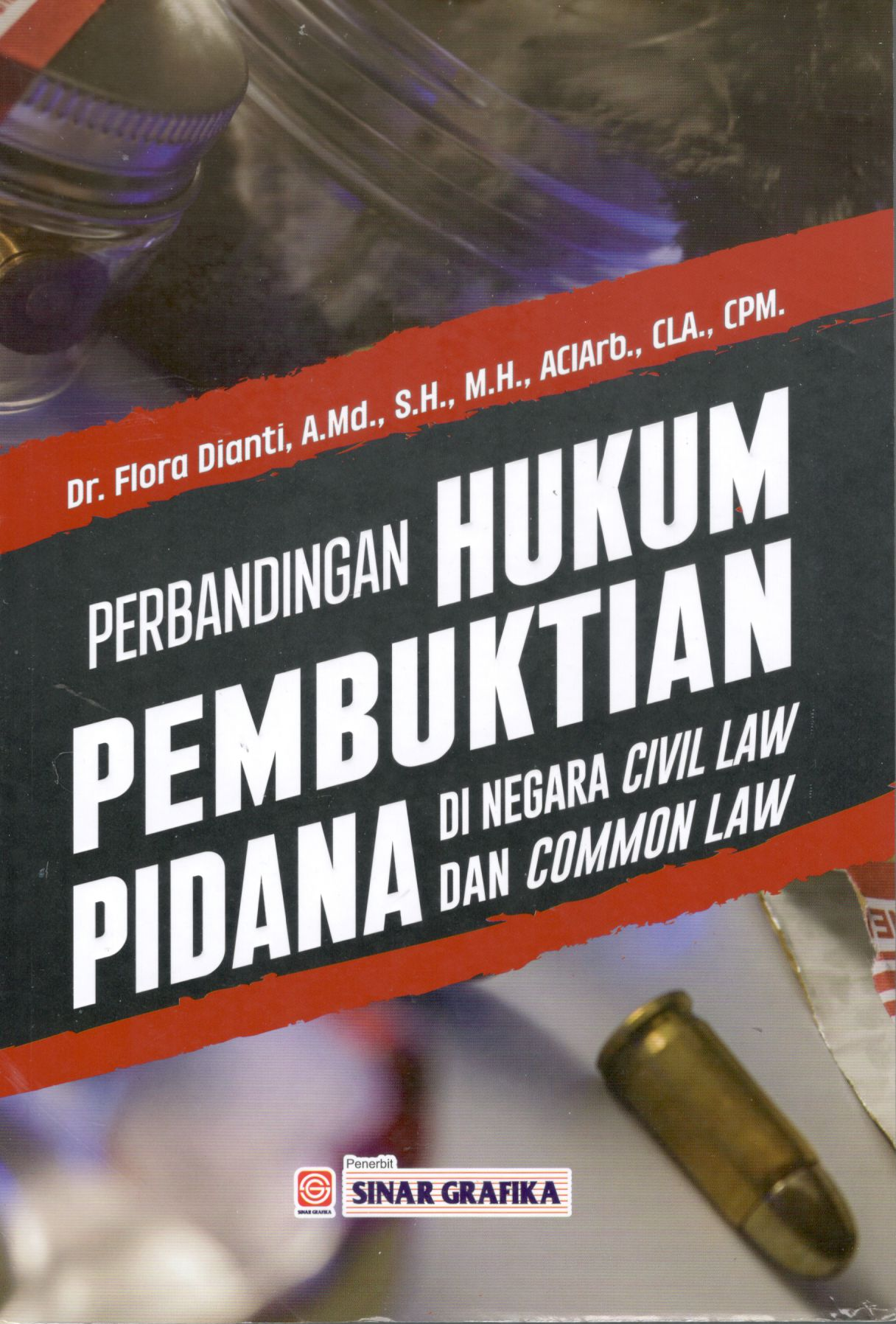 Perbandingan hukum pembuktian pidana di negara civil law dan common law / Dr. Flora Dianti, A.Md., S.H., M.H., ACIArb., CLA., CPM